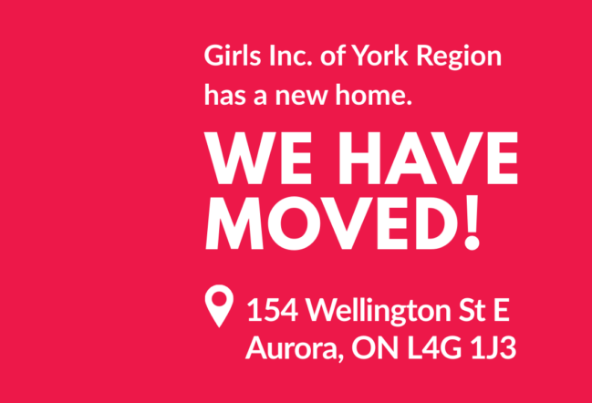 Girls Inc. of York Region has a new home. We have moved! 154 Wellington St E Aurora, ON L4G 1J3